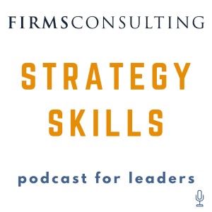 The Strategy Skills Podcast: Management Consulting | Strategy, Operations & Implementation | Critical Thinking