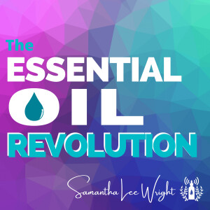 The Essential Oil Revolution | An Unofficial Young Living Essential Oils Podcast