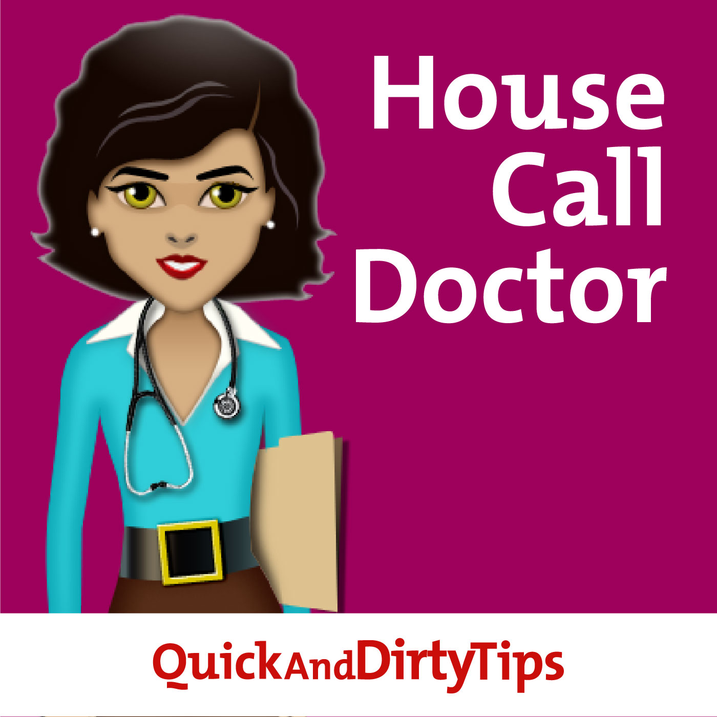 The House Call Doctor's Quick and Dirty Tips for Taking Charge of Your Health