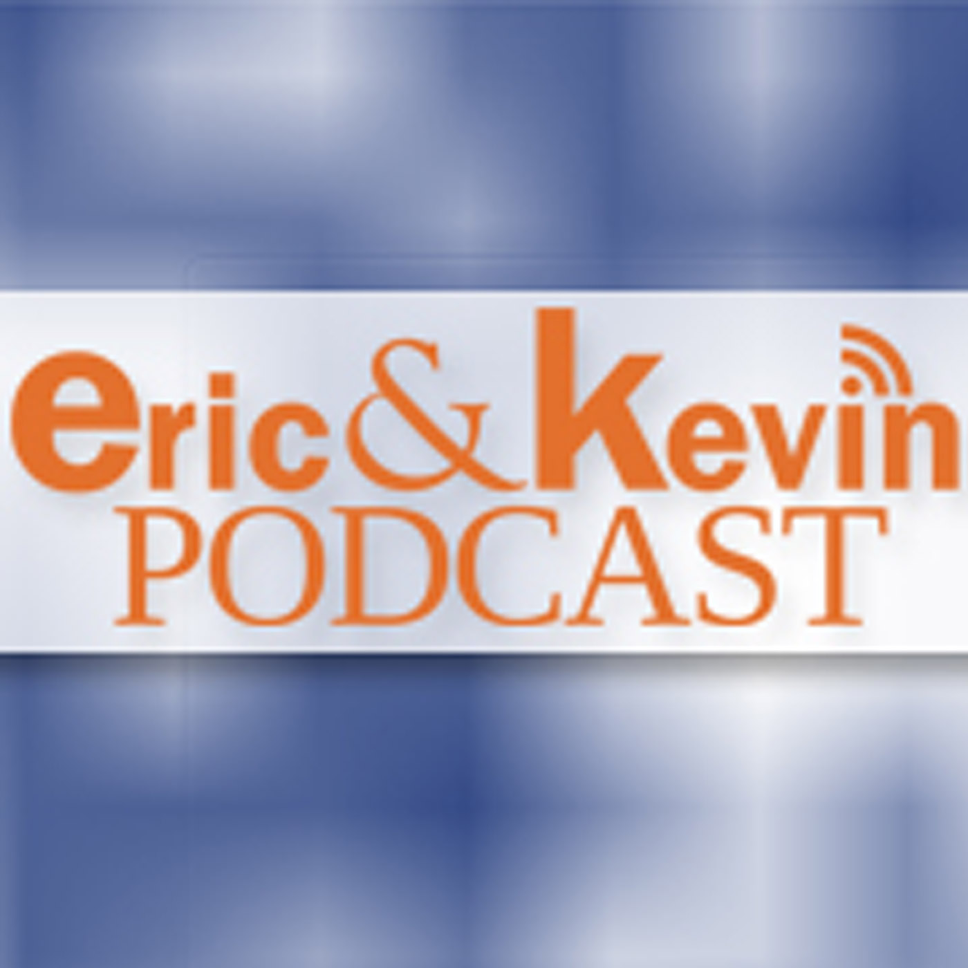 The Eric and Kevin Podcast