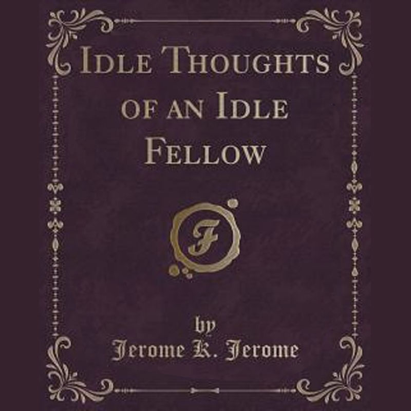 Idle Thoughts of an Idle Fellow