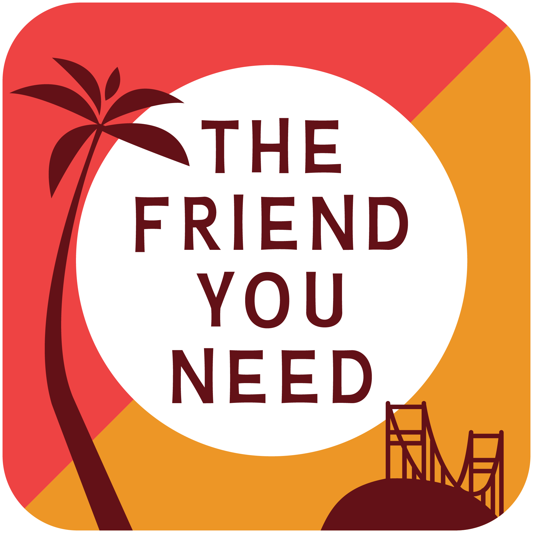 The Friend You Need