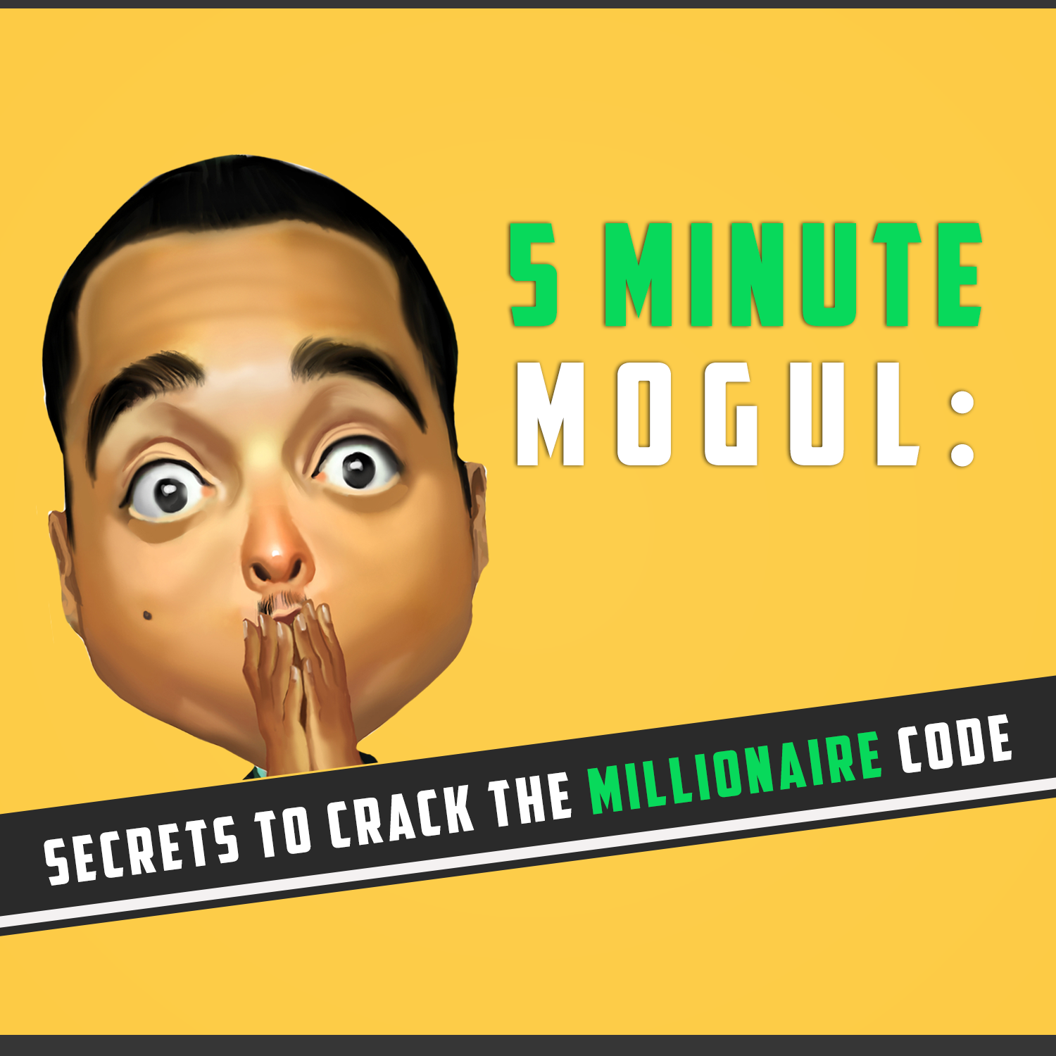 5 Minute Mogul: Millionaire Secrets w/ Brose Royce | Similar to Tai Lopez, Grant Cardone, Tony Robbins, Tim Ferriss, Gary Vee, Dave Ramsey, John Lee Dumas, EOFire, Lewis Howes, This American Life, TED Radio Hour, Pat Flynn, Andy Frisella, Michael Stelzner, Eric Thomas Ph.D., Jordan Harbinger, Brett McKay, Sam Harris, NPR, Harvard Business Review, The Minimalists, BiggerPockets.com, Jocko Willink, Echo Charles,Brendan Schaub, Bryan Callen, Rhonda Patrick, Gimlet, Side Hustle School, StartUp Podcast, The Life Coach School, Stuff You Should Know, HowStuffWorks, Amazon Secrets, Hidden Brain, Planet Money