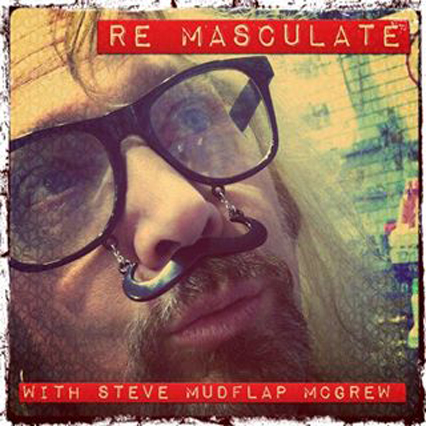 RE-MASCULATE with Steve Mudflap McGrew