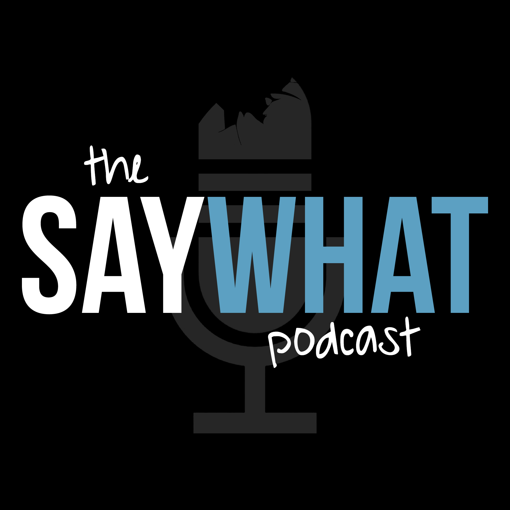 The Say What Podcast