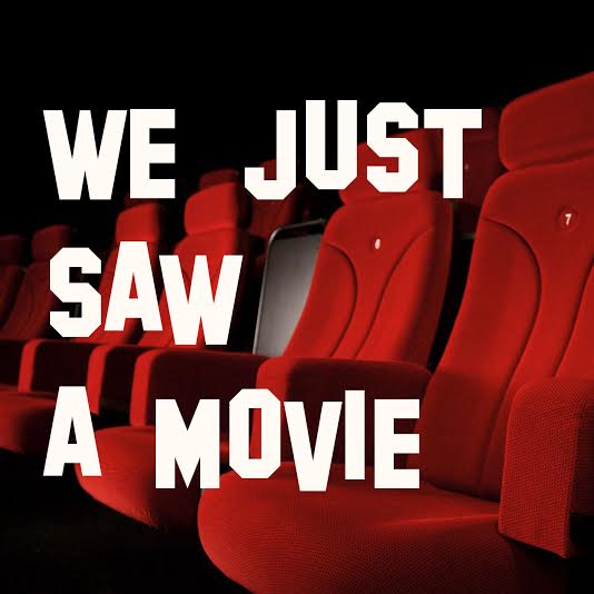 We Just Saw A Movie