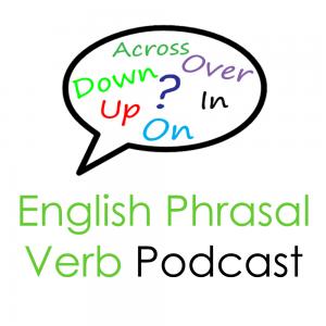 English Phrasal Verbs Podcast