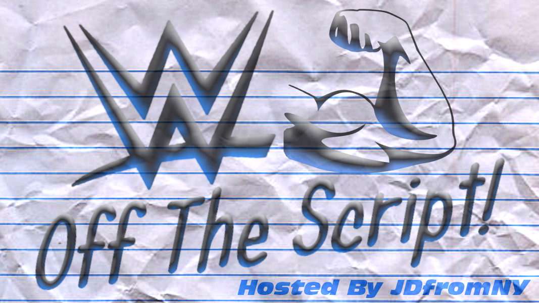 WWE Off The Script w/JDfromNY