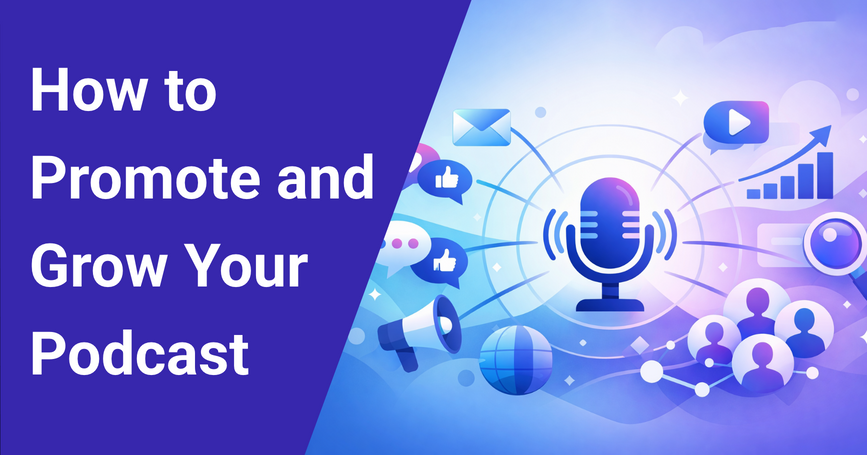 How to Promote and Grow Your Podcast: Proven Strategies for 2026