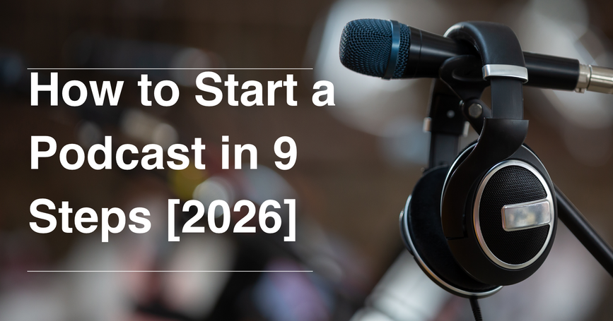 How to Start a Podcast: A
                    Step-by-Step Guide